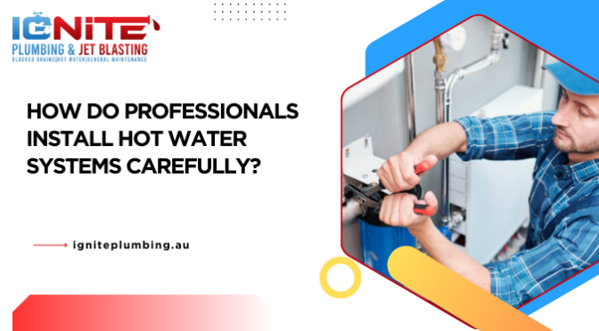 How Do Professionals Install Hot Water Systems Carefully?